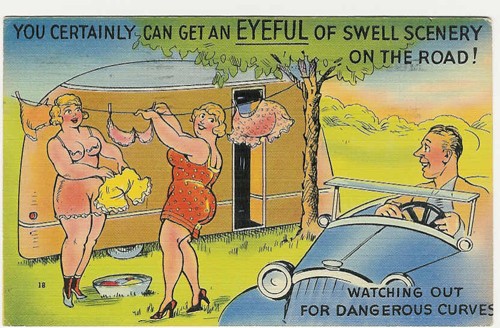 
c.
PM 1942
YOU CERTAINLY CAN GET AN EYEFUL OF SWELL SCENERY ON THE ROAD!
WATCHING OUT FOR DANGEROUS CURVES
18; 63856 Trailer Comics (Made in U.S.A.) 