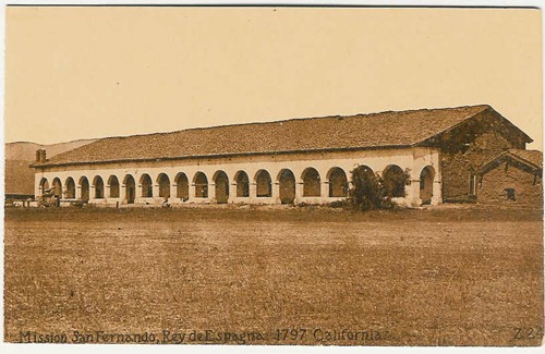 
c.
Mission San Fernando,
Rey de Espana--1797
Adobe built 1806; partly ruined by earthquake several years later
(Souvenir Publishing Co., Cal.) 