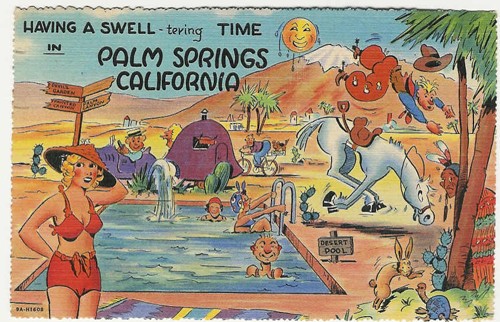 c. 1939
PM 1952
HAVING A SWELL-tering TIME in PALM SPRINGS CALIFORNIA
9A-H1608
(Stephen H. Willard, Palm Springs, CA)