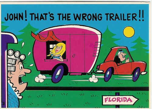 c.
14 cent stamp
JOHN! THAT'S THE WRONG TRAILER!!
Florida
(Russo Sales Co., Fla.; Plastichrome, Printed in Ireland)