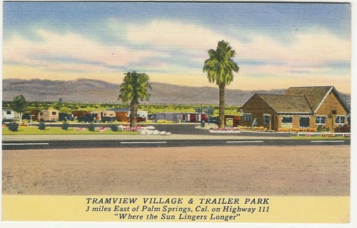 
c.
Hand written dated 11/1950
Tramview Village 
&amp; Trailer Park
3 mi. East of Palm Springs, Cak.
80353 (Pub. by Elmo M. Sellers, Calif.) 